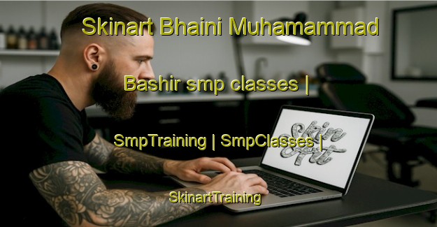 Skinart Bhaini Muhamammad Bashir smp classes | SmpTraining | SmpClasses | SkinartTraining-Pakistan